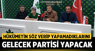 Hükümetin Afyon'a söz verip yapamadıklarını Gelecek Partisi yapacak