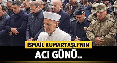 İsmail Kumartaşlı’nın Acı günü!