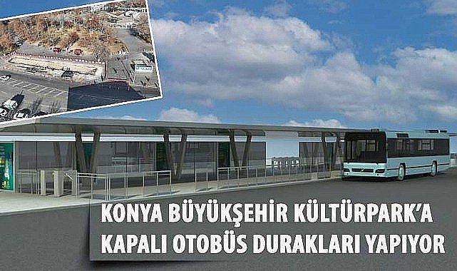 Konya Büyükşehir Kültürpark'a Kapalı Otobüs Durakları Yapıyor