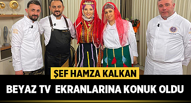 Şef Hamza Kalkan, Beyaz TV ekranlarına konuk oldu