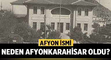 Afyon ismi neden Afyonkarahisar oldu?