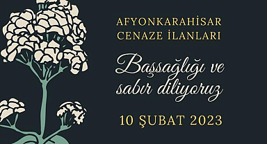 Afyonkarahisar Cenaze İlanları: 10 Şubat 2023