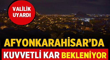 Afyonkarahisar'da yoğun kar yağışı bekleniyor