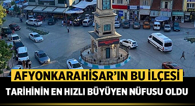 Afyonkarahisar’ın bu ilçesi tarihinin en hızlı büyüyen nüfusu oldu
