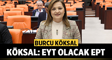 Afyonkarahisar Milletvekili Burcu Köksal: EYT olacak EPT