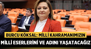 Afyonkarahisar Milletvekili Burcu Köksal: Milli kahramanımızın eserlerini ve adını yaşatacağız
