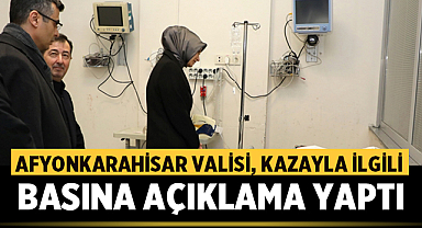 Afyonkarahisar Valisi, kazayla ilgili basına açıklama yaptı