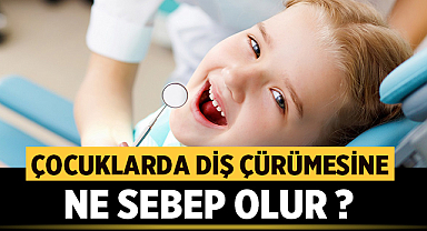 Çocuklarda Diş Çürümesine Ne Sebep Olur ? 