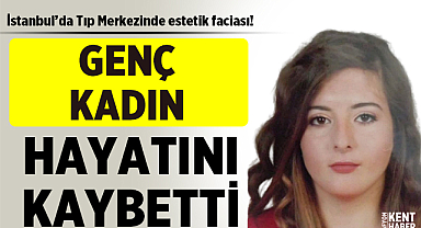 Genç kadın burun estetiği ameliyatı sonrası hayatını kaybetti