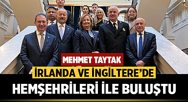 Mehmet Taytak, İrlanda ve İngiltere’de hemşehrileri ile buluştu