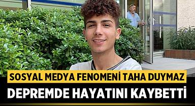 Sosyal medya fenomeni Taha Duymaz depremde yaşamını yitirdi