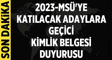 2023-MSÜ'ye Katılacak Adaylara Geçici Kimlik Belgesi Duyurusu
