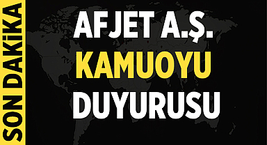 Afjet A.Ş Kamuoyuna duyuru yaptı