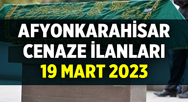 Afyon Cenaze İlanları: 19 Mart 2023