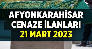 Afyon Cenaze İlanları: 21 Mart 2023