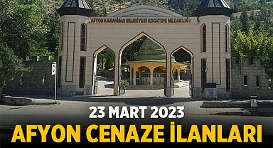 Afyon Cenaze İlanları: 23 Mart 2023