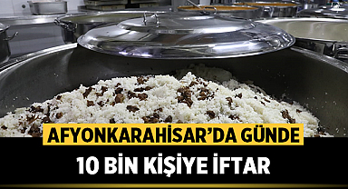 Afyonkarahisar'da 10 bin kişiye iftar