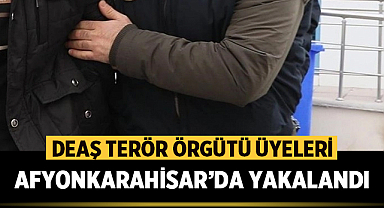 Afyonkarahisar'da DEAŞ Terör Örgütü üyeleri yakalandı