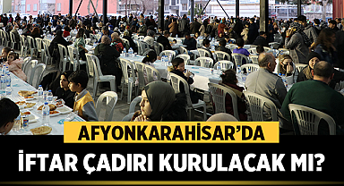 Afyonkarahisar'da iftar çadırı kurulacak mı?
