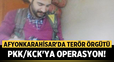 Afyonkarahisar'da terör örgütü PKK/KCK'ya operasyon!