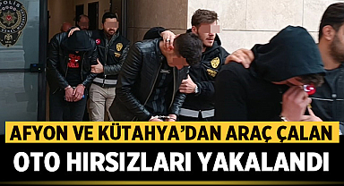 Afyonkarahisar'dan ve Kütahya'dan araba çalan hırsızlar yakalandı