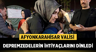 Afyonkarahisar Valisi, depremzedelerin ihtiyaçlarını dinledi