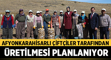 Afyonkarahisarlı çiftçiler tarafından üretilmesi planlanıyor