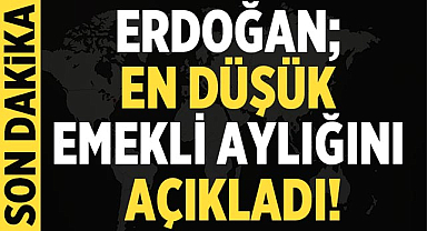 Erdoğan en düşük emekli aylığını açıkladı