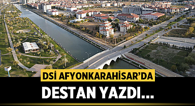 DSİ Afyonkarahisar'da destan yazdı