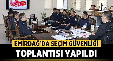 Emirdağ'da Seçim Güvenliği Toplantısı Yapıldı