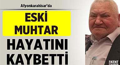 Esentepe Mahallesinin eski muhtarı hayatını kaybetti