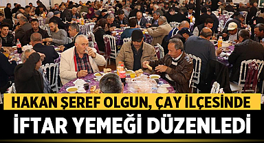 Hakan Şeref Olgun, Çay ilçesinde iftar yemeği düzenledi