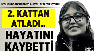 Hatay'da uykusundan deprem oluyor diye kalkan kadın 2. kattan atlayarak hayatını kaybetti