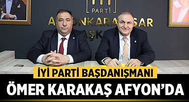 İYİ Parti Başdanışmanı Ömer Karakaş Afyon'da