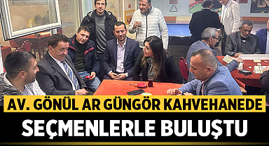 Av. Gönül Ar Güngör Kahvehanede Seçmenlerle Buluştu