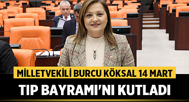 Milletvekili Burcu Köksal, 14 Mart Tıp Bayramı'nı kutladı