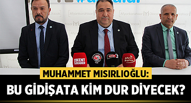 Muhammet Mısırlıoğlu: Bu gidişata kim dur diyecek?
