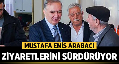 Mustafa Enis Arabacı ilçe ziyaretlerini sürdürüyor