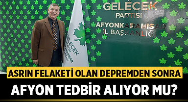 Niyazi Ertaş: Asrın felaketi olan depremden sonra Afyon tedbir alıyor mu?