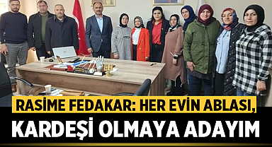 Rasime Fedakar: Her Evin Ablası, Kardeşi Olmaya Adayım