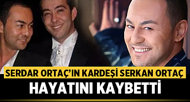 Serdar Ortaç'ın acı günü: Kardeşi Serkan Ortaç vefat etti