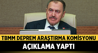 Tbmm Deprem Araştırma Komisyonu açıklama yaptı