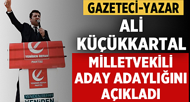 Yeniden Refah Partili Ali Küçükkartal, milletvekili aday adaylığını açıkladı