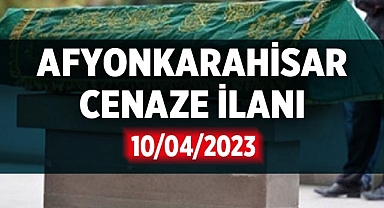 Afyon Cenaze İlanı ( 10 Nisan 2023 ) 