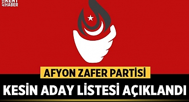 Afyon Zafer Partisi kesin aday listesi açıklandı