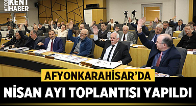 Afyonkarahisar Belediye Meclisi Nisan ayı toplantısını yaptı
