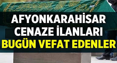 Afyonkarahisar'da bugün yayınlanan cenaze ilanları
