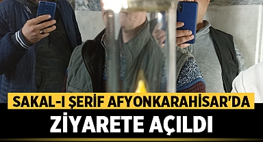 Afyonkarahisar'da Sakal-ı Şerif ziyarete açıldı
