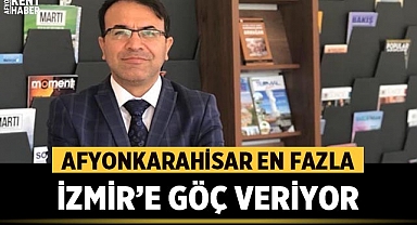 Afyonkarahisar en fazla İzmir’e göç veriyor, en fazla İzmir’den göç alıyor
