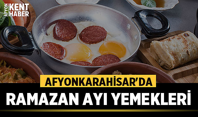 Afyonkarahisar Ramazan ayı yemekleri